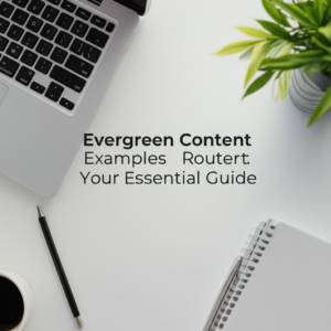 Evergreen Content Examples: Your Essential Guide