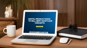 Digital product ideas to sell: Best, Must-Have Concepts